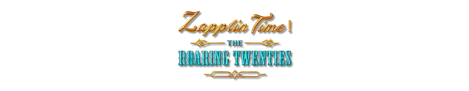 Zapplin Time! The Roaring Twenties