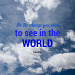 Quote Gandhi: Be the change you want to see in the world
