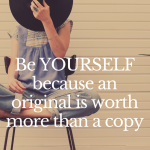 Quote: Be Yourself because an original is worth more than a copy