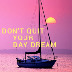 Don't Quit your Day Dream